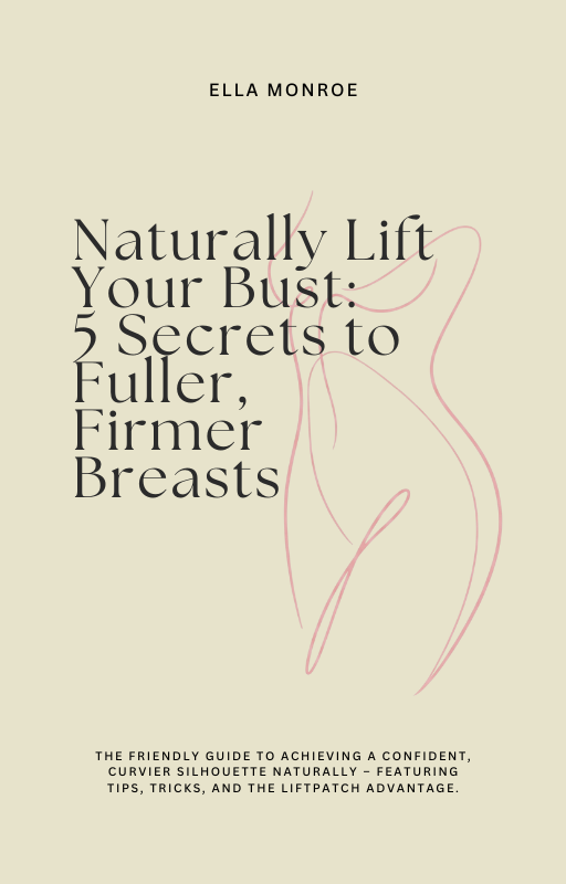 Naturally Lift Your Bust: 5 Secrets to Fuller, Firmer Breasts